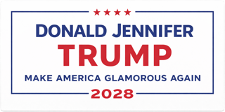 Donald Jennifer Trump - Make America Glamorous Again 2026